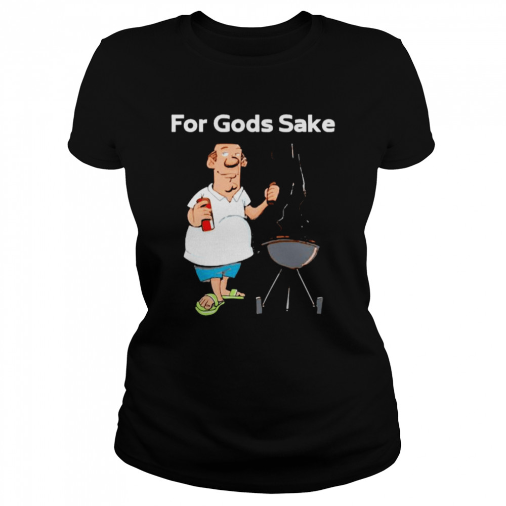 i just wanna grill for Gods sake shirt Classic Women's T-shirt