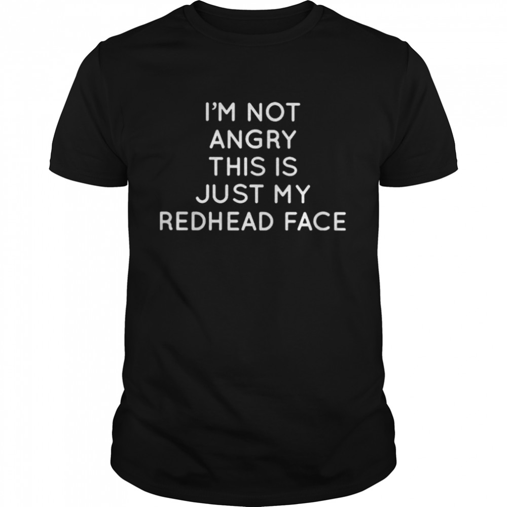 I’m not angry this is just my redhead face shirt Classic Men's T-shirt