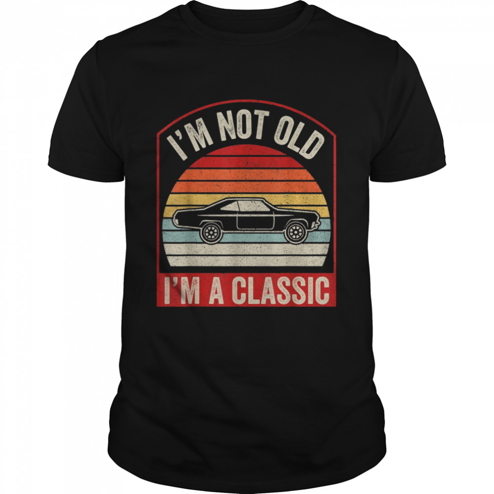 I’m Not Old I’m Classic  Classic Men's T-shirt