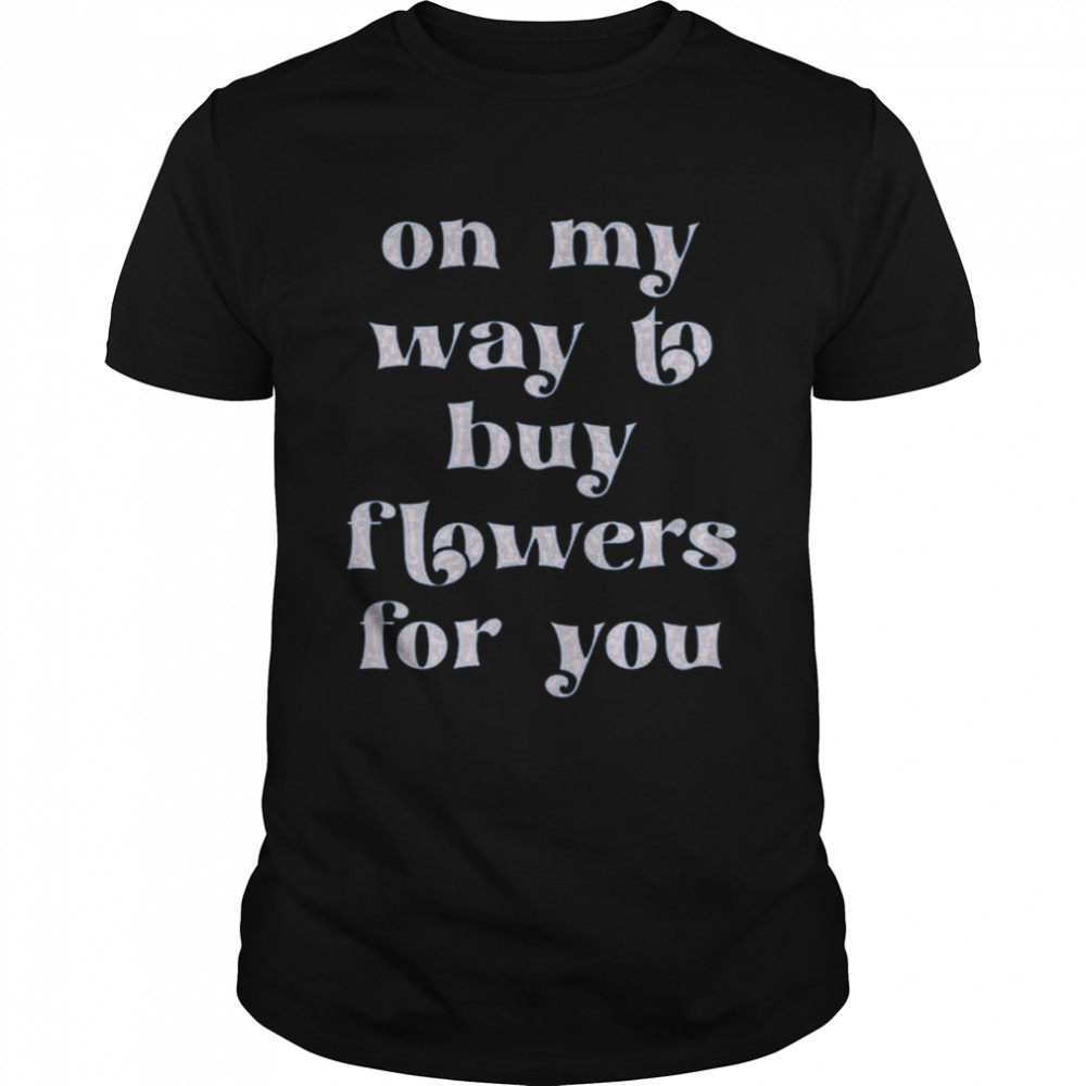 On My Way To Buy Flowers For You- Grapejuice Shirt