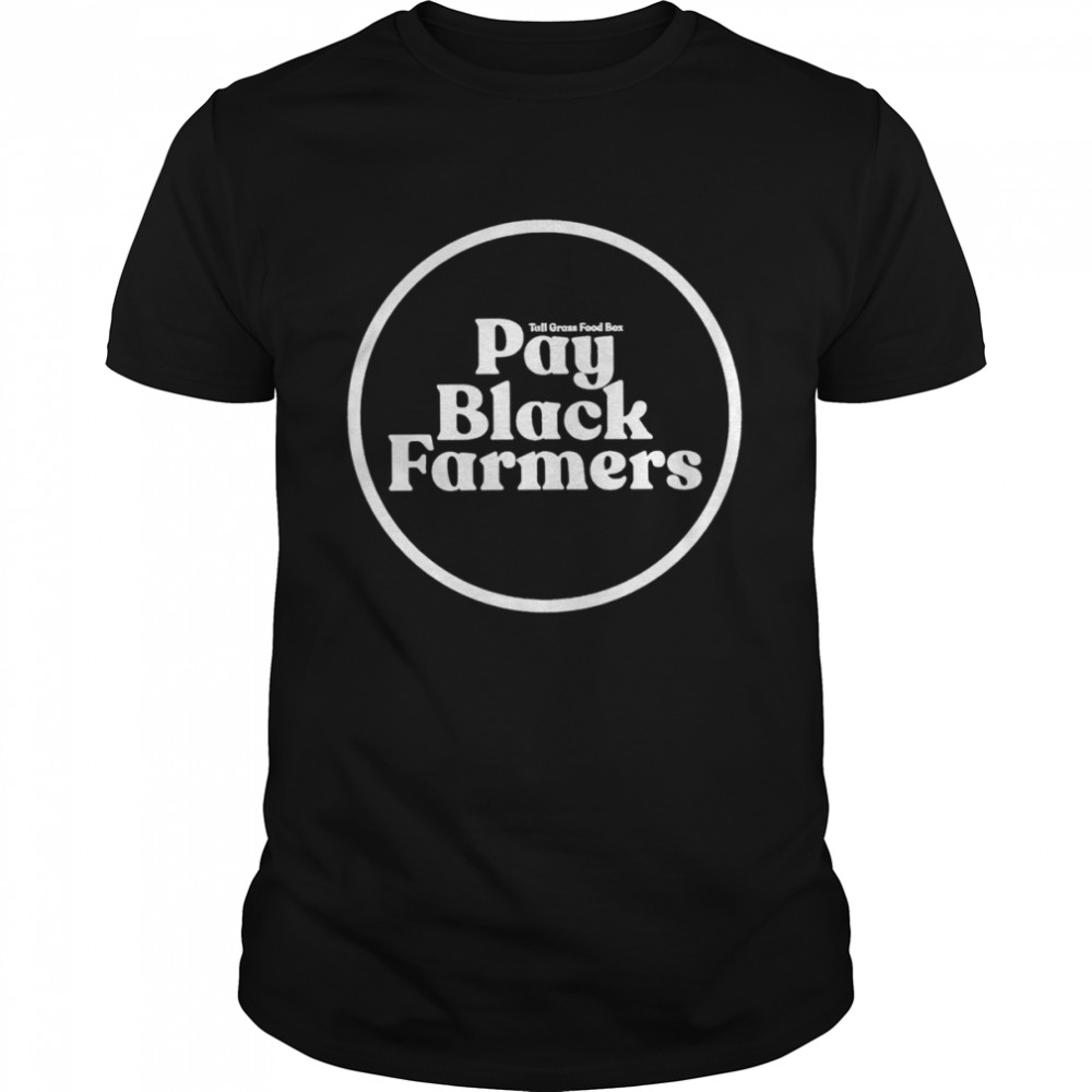 Pay Black Farmers shirt