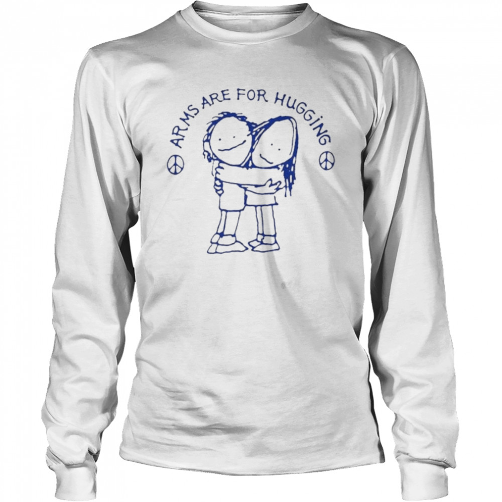 Arms Are For Hugging Nonviolence Anti-Gun  Long Sleeved T-shirt
