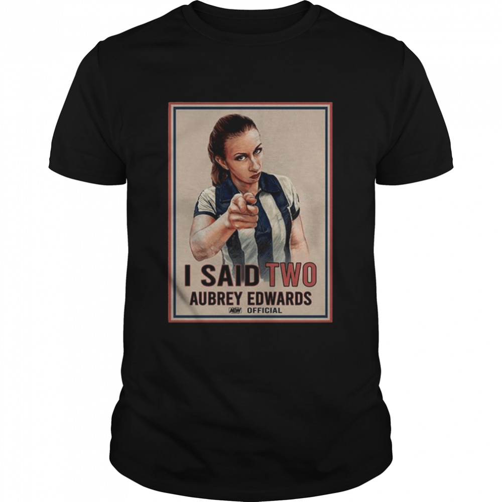 Aubrey Edwards I Said Two Official T-Shirt