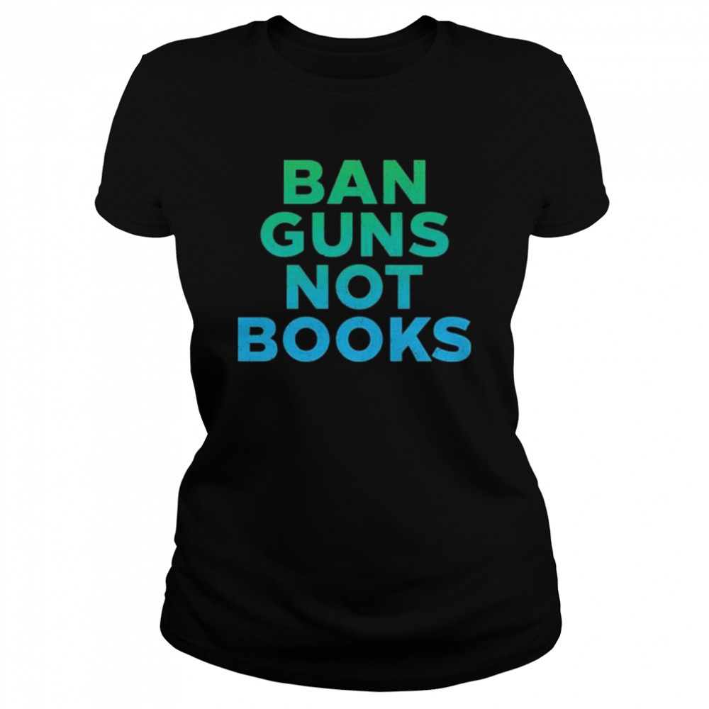 Ban guns not books shirt Classic Women's T-shirt