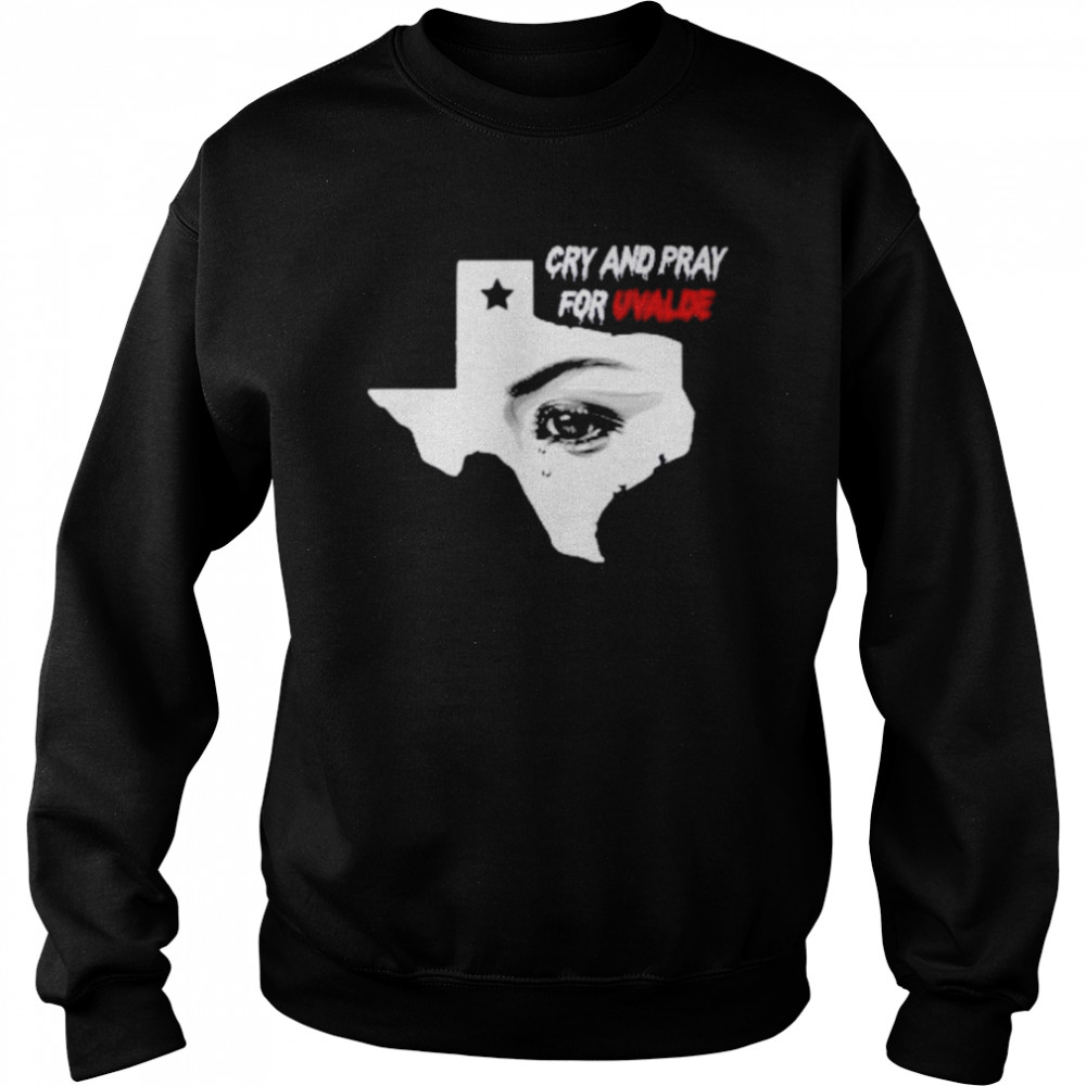 Cry And Pray For Uvalde Texas  Unisex Sweatshirt