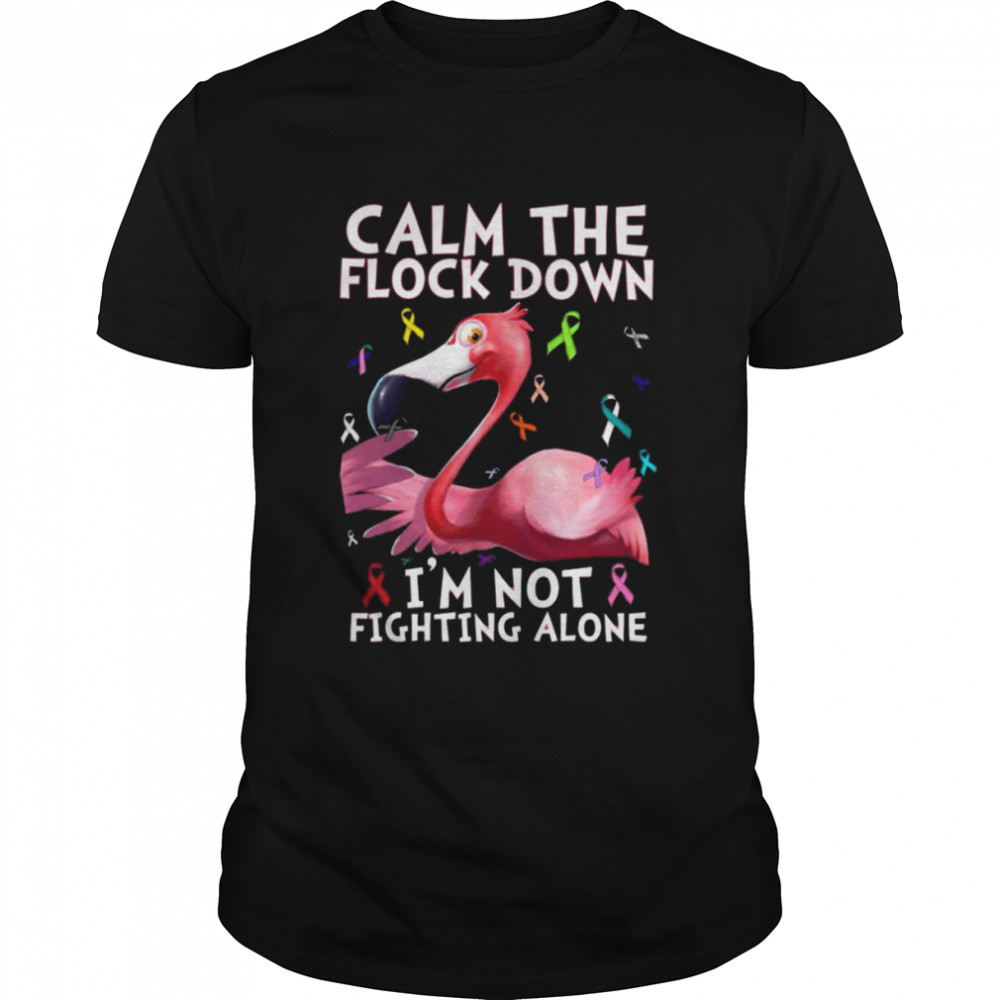 Flamingo calm the flock down I’m not fighting alone shirt