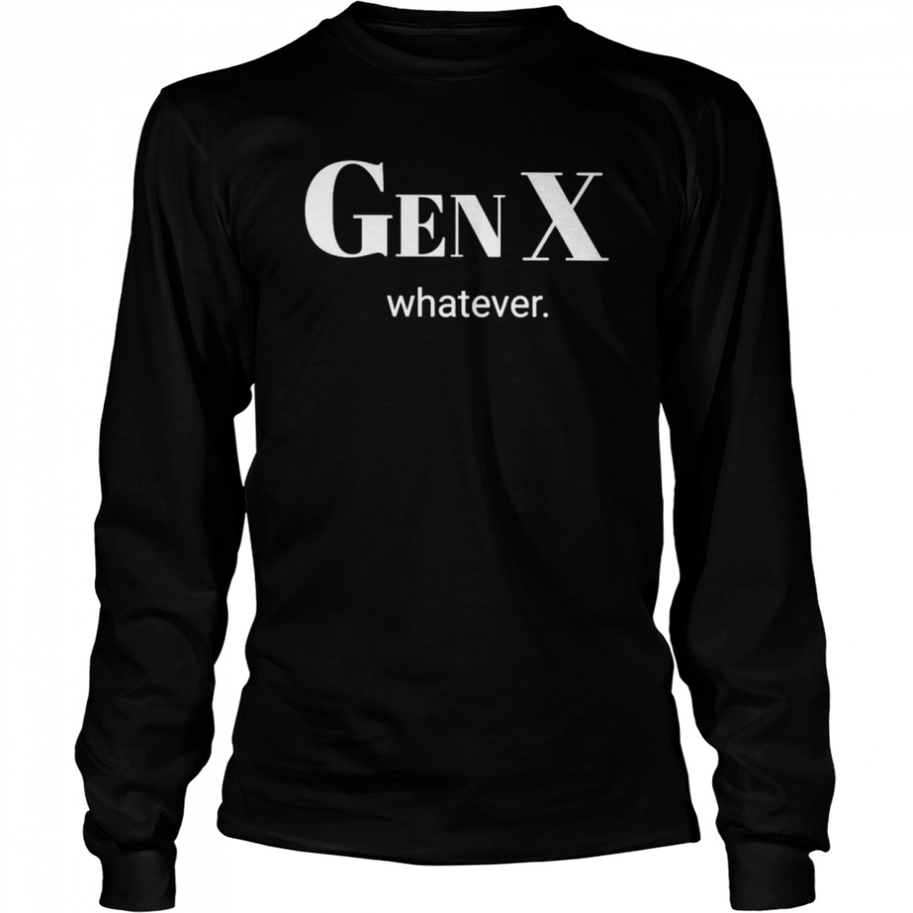 Gen X whatever shirt Long Sleeved T-shirt