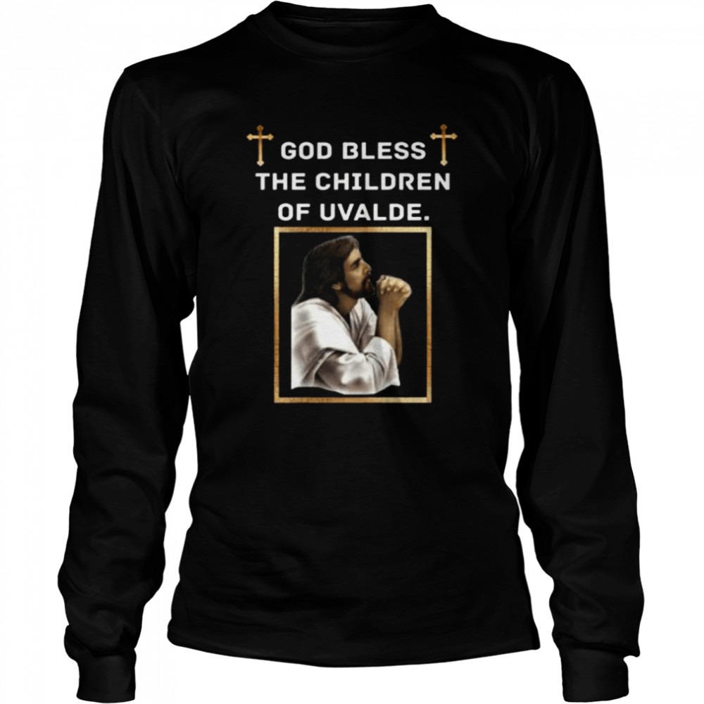 God bless the children of uvalde pray for uvalde protect kids not guns shirt Long Sleeved T-shirt