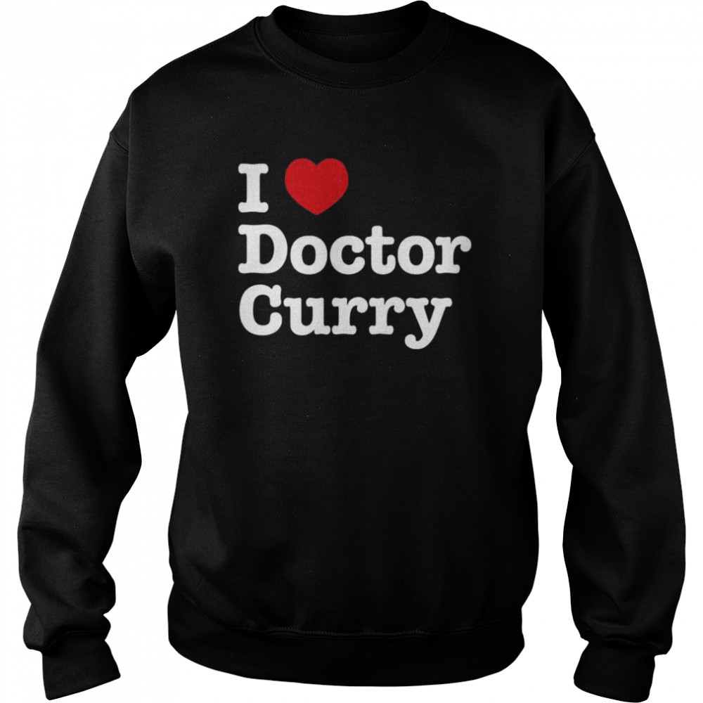 I love doctor curry shirt Unisex Sweatshirt