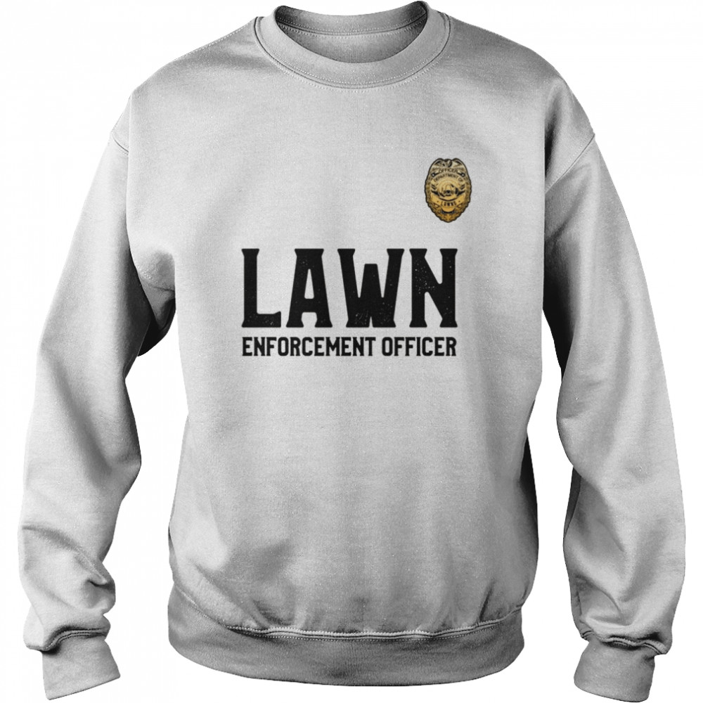 Lawn Enforcement Officer for Mowing The Lawns  Unisex Sweatshirt