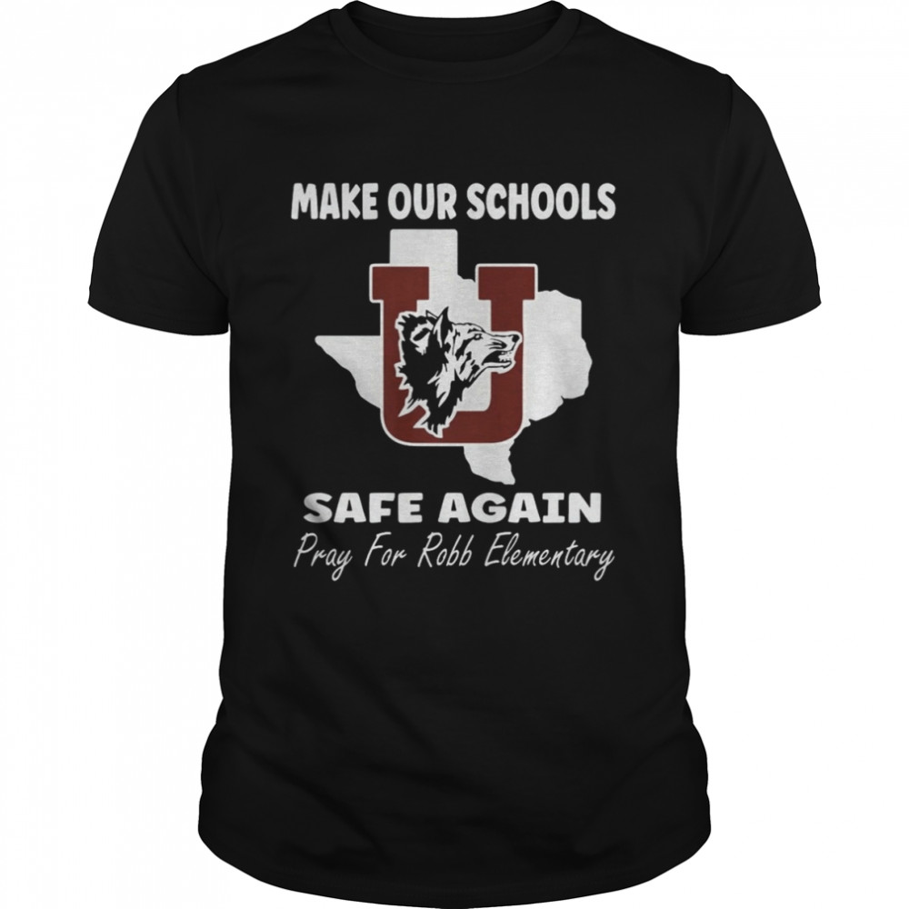 Make Our Schools Safe Again, Pray For Robb Elementary, Uvalde Texas Shirt