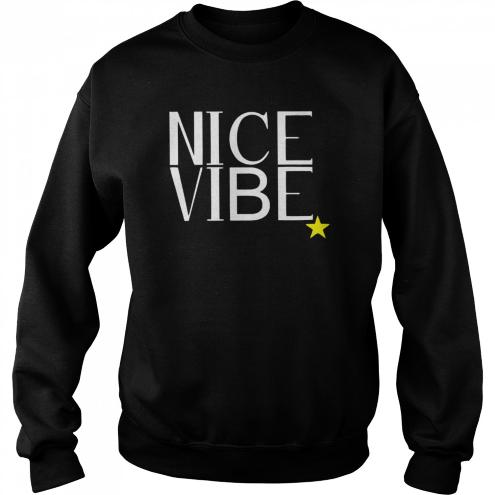 Nice Vibe 2022 T-shirt Unisex Sweatshirt