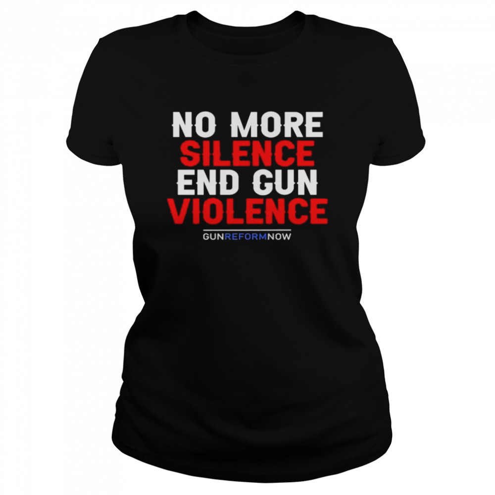 No more silence end gun violence gun reform now uvalde strong shirt Classic Women's T-shirt
