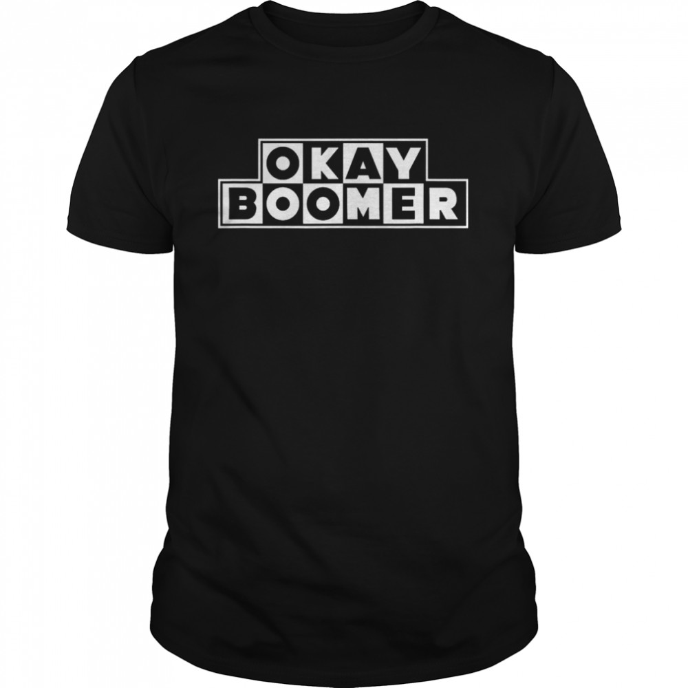 Okay Boomer, Have a Terrible Day Shirt