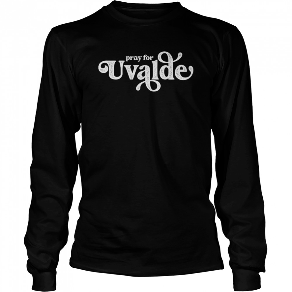 Pray for uvalde uvalde strong support for uvalde shirt Long Sleeved T-shirt