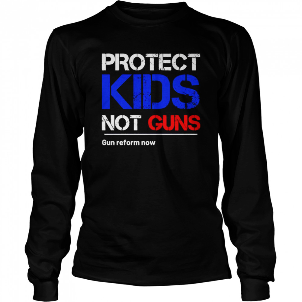 Protect kids not gun gun reform now shirt Long Sleeved T-shirt