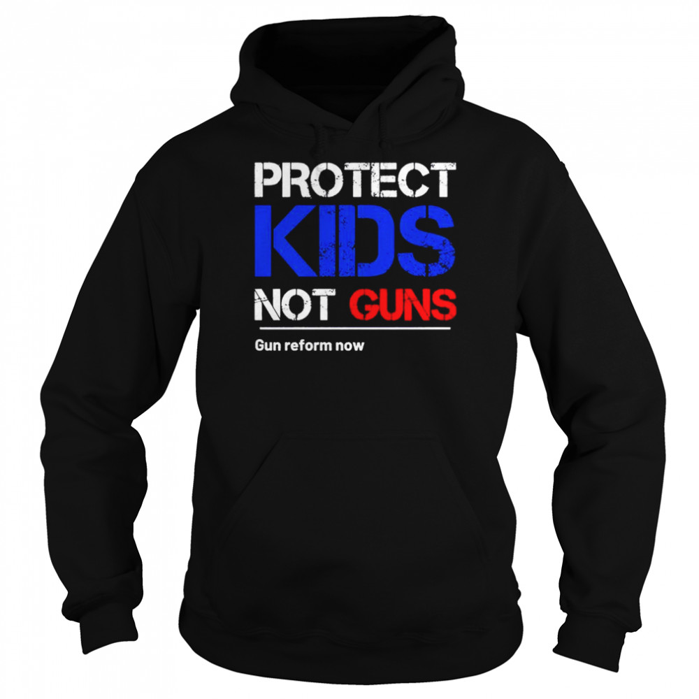 Protect kids not gun gun reform now shirt Unisex Hoodie