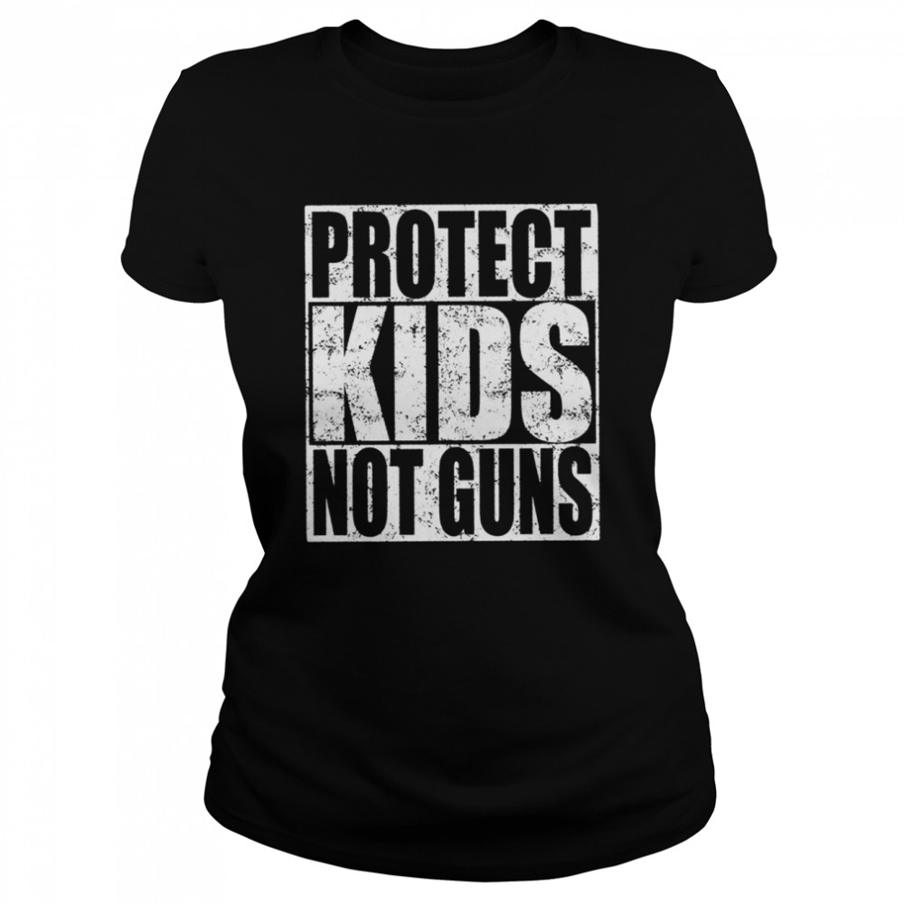 Protect Kids Not Guns, Stop Gun Violence  Classic Women's T-shirt