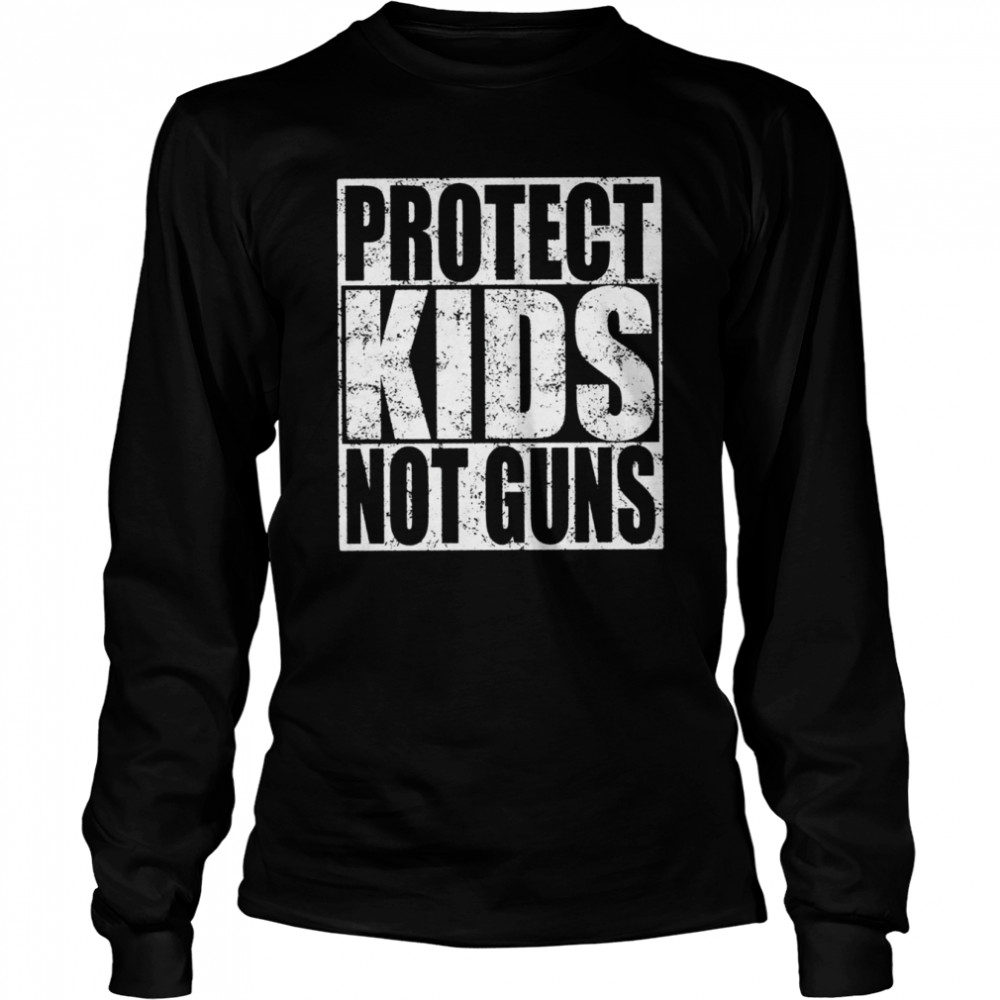 Protect Kids Not Guns, Stop Gun Violence  Long Sleeved T-shirt