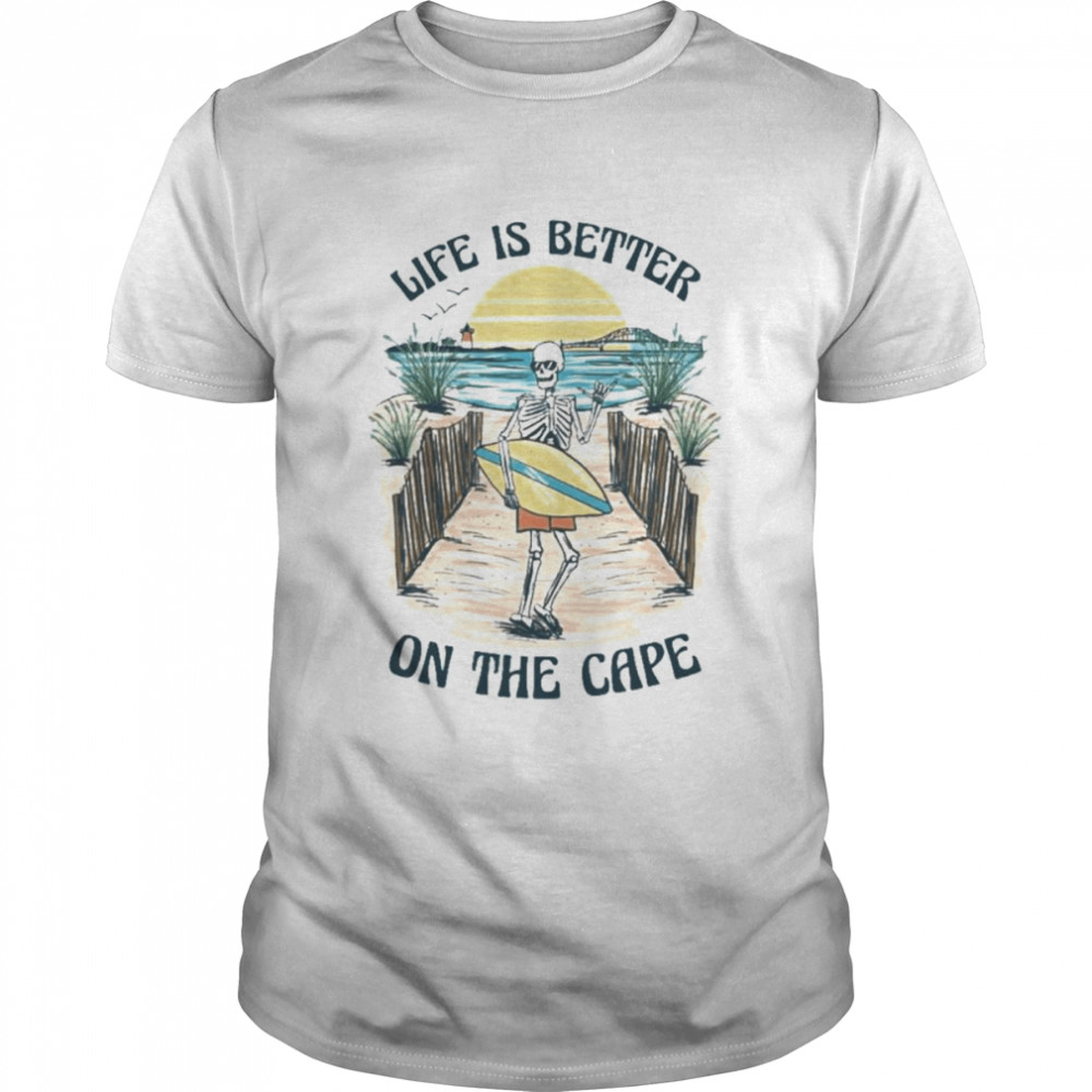 Skeleton Life Is Better On The Cape Shirt