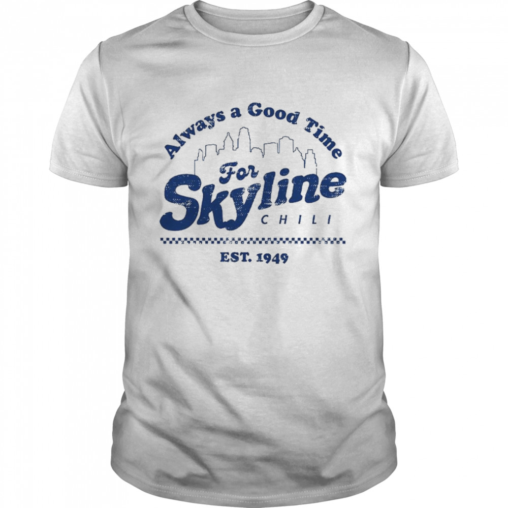 Skyline Chili Always a Good Time shirt