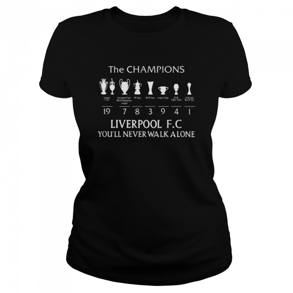 The Champions Liverpool F.C you’ll never walk alone shirt Classic Women's T-shirt