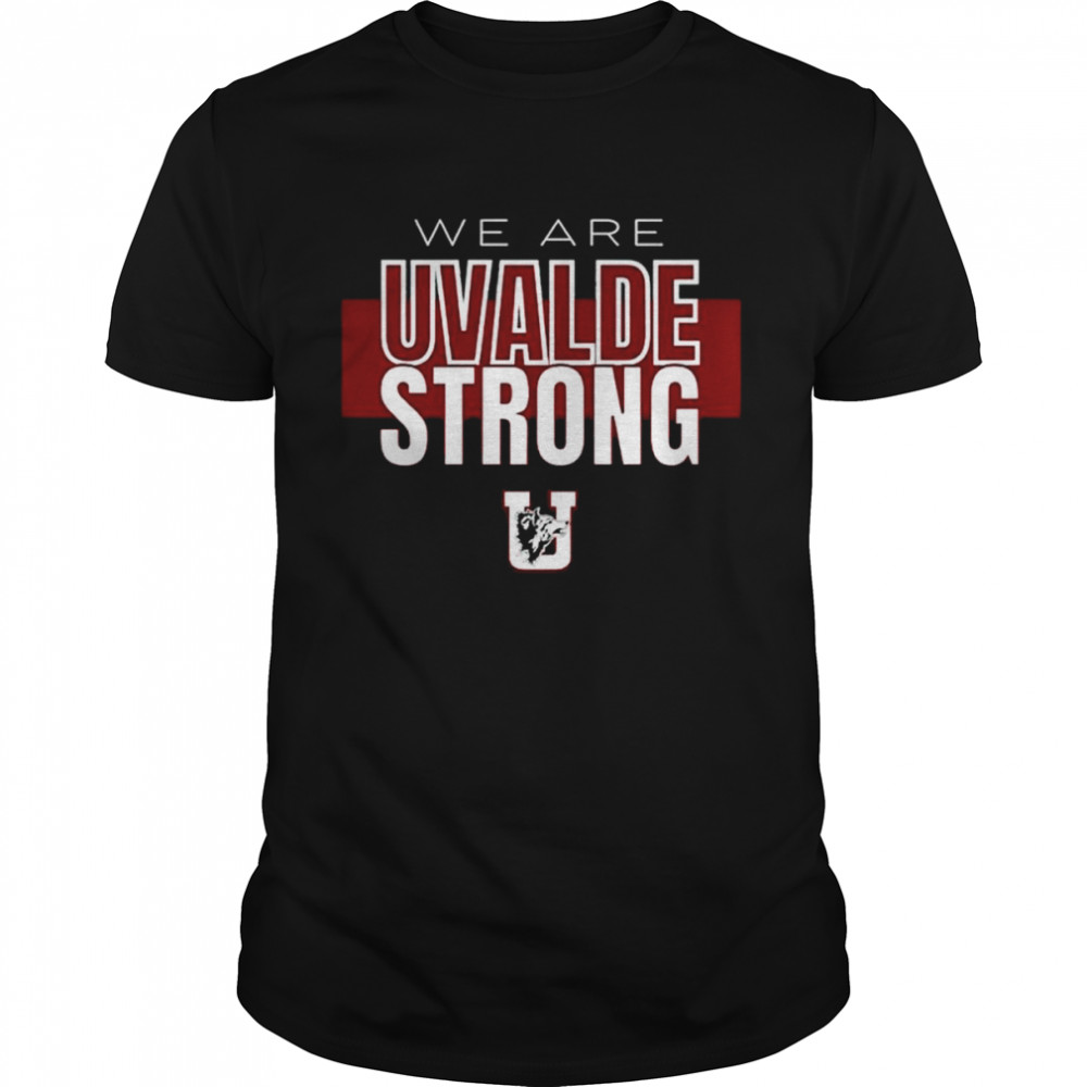 We are Uvalde Texas Strong shirt