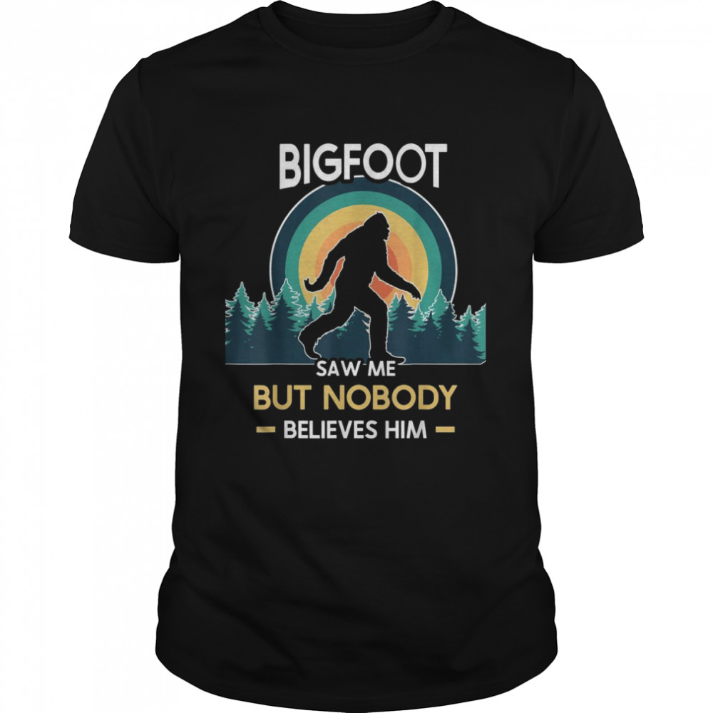 Bigfoot saw me but nobody believes him  Classic Men's T-shirt