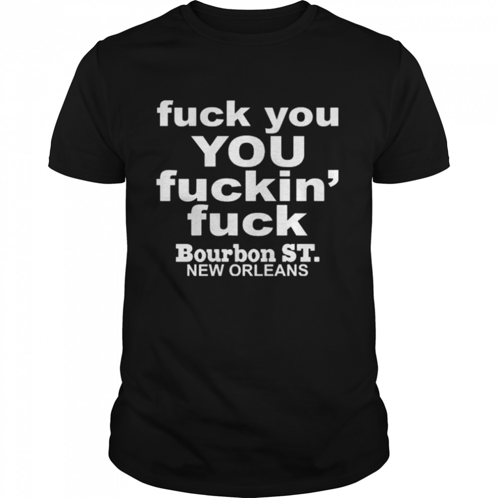 Greg Lawson Fuck You You Fuckin Fuck Bourbon St New Orleans T- Classic Men's T-shirt