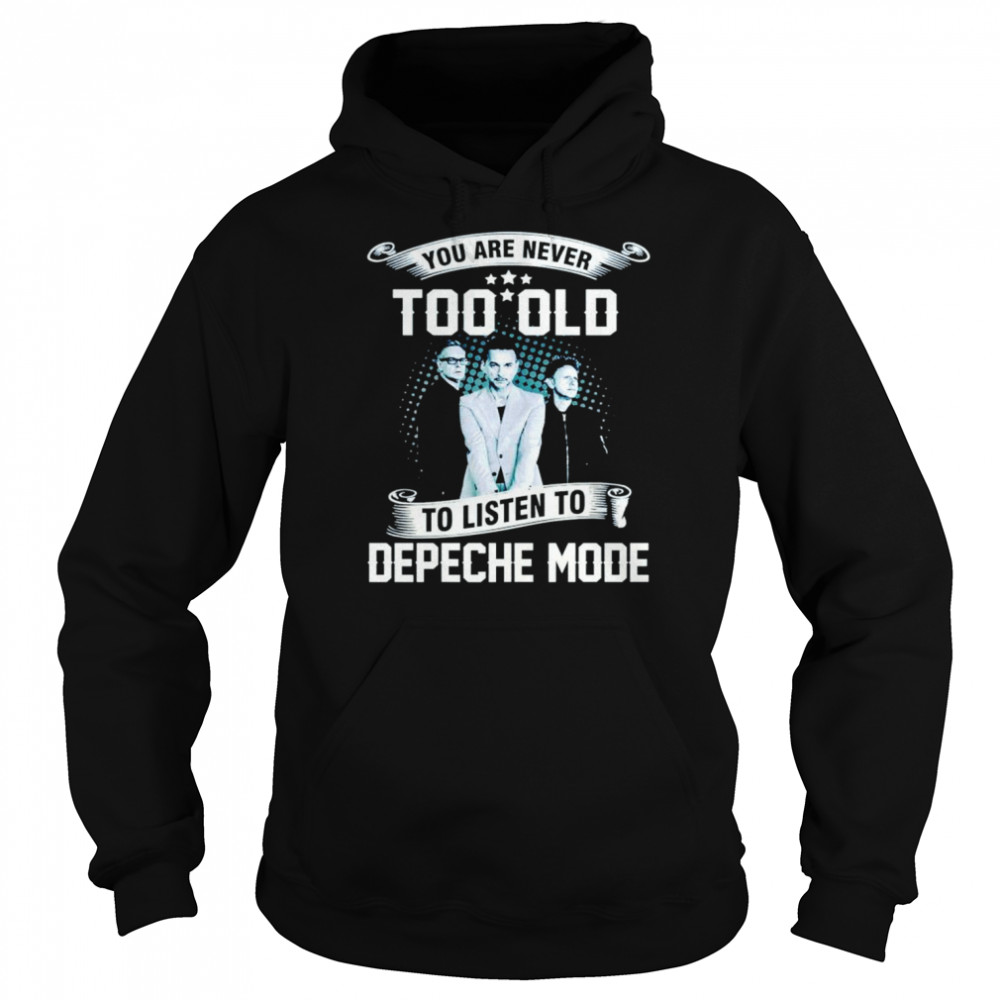 You are never too old to listen to depeche mode shirt Unisex Hoodie