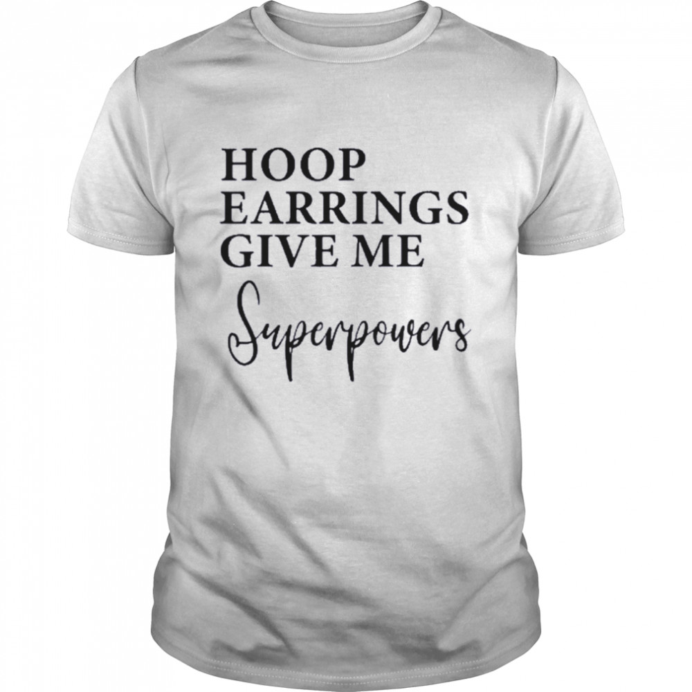 Hoop Earrings Give Me Super Powers  Classic Men's T-shirt