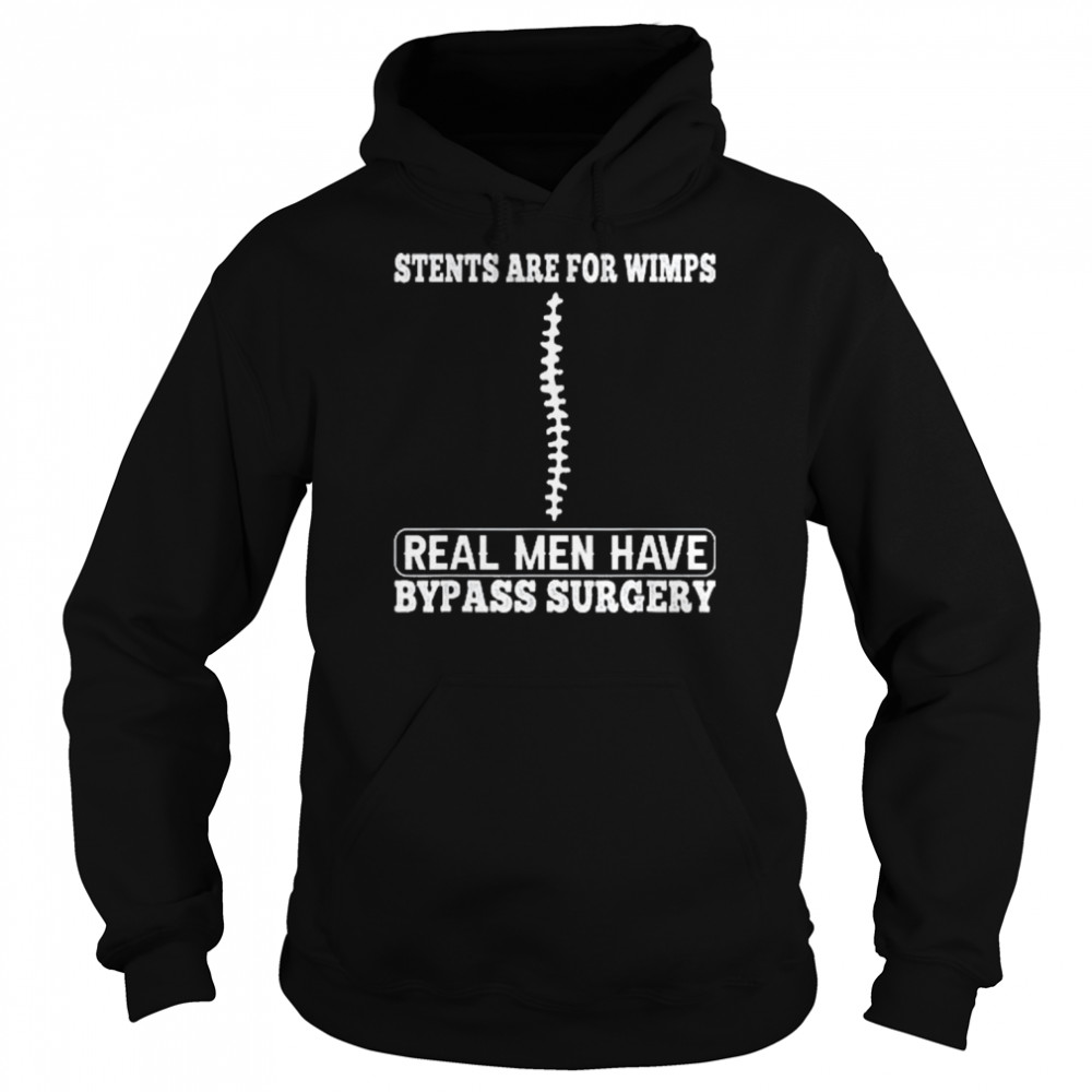 Stents Are For Wimps Real Men Have Bypass Open Heart Surgery  Unisex Hoodie