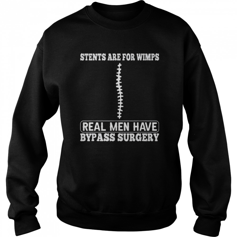 Stents Are For Wimps Real Men Have Bypass Open Heart Surgery  Unisex Sweatshirt