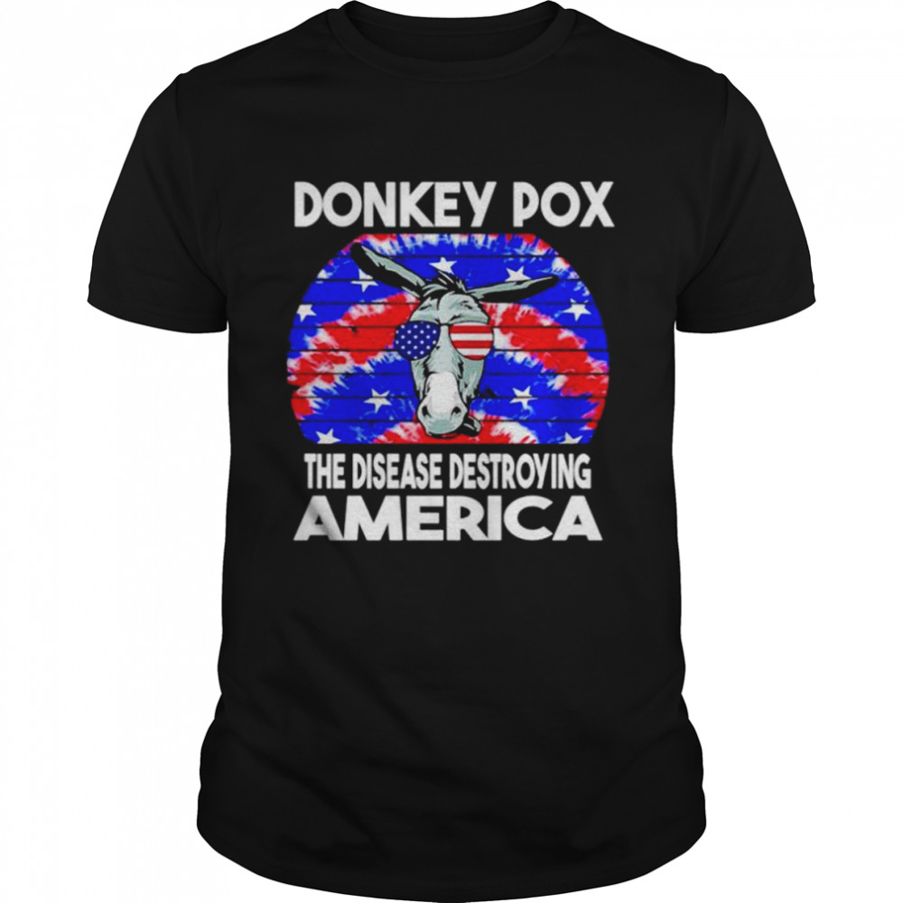 Hot Donkey Pox The Disease Destroying America shirt