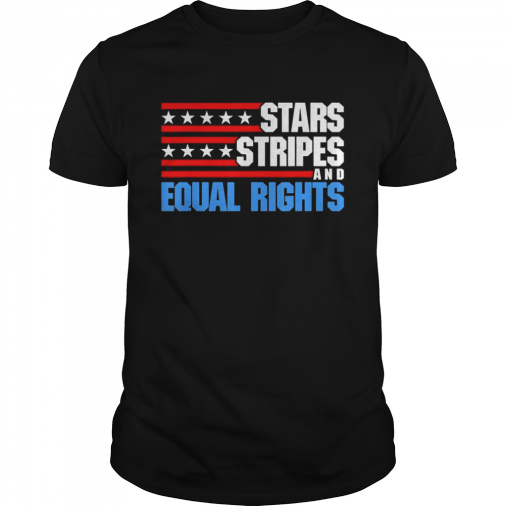 Stars Stripes and Equal Rights Patriotic 4th of July Usa T-Shirt