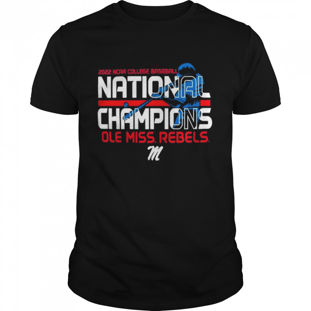 2022 NCAA College Baseball National Champions Ole Miss Rebels Shirt