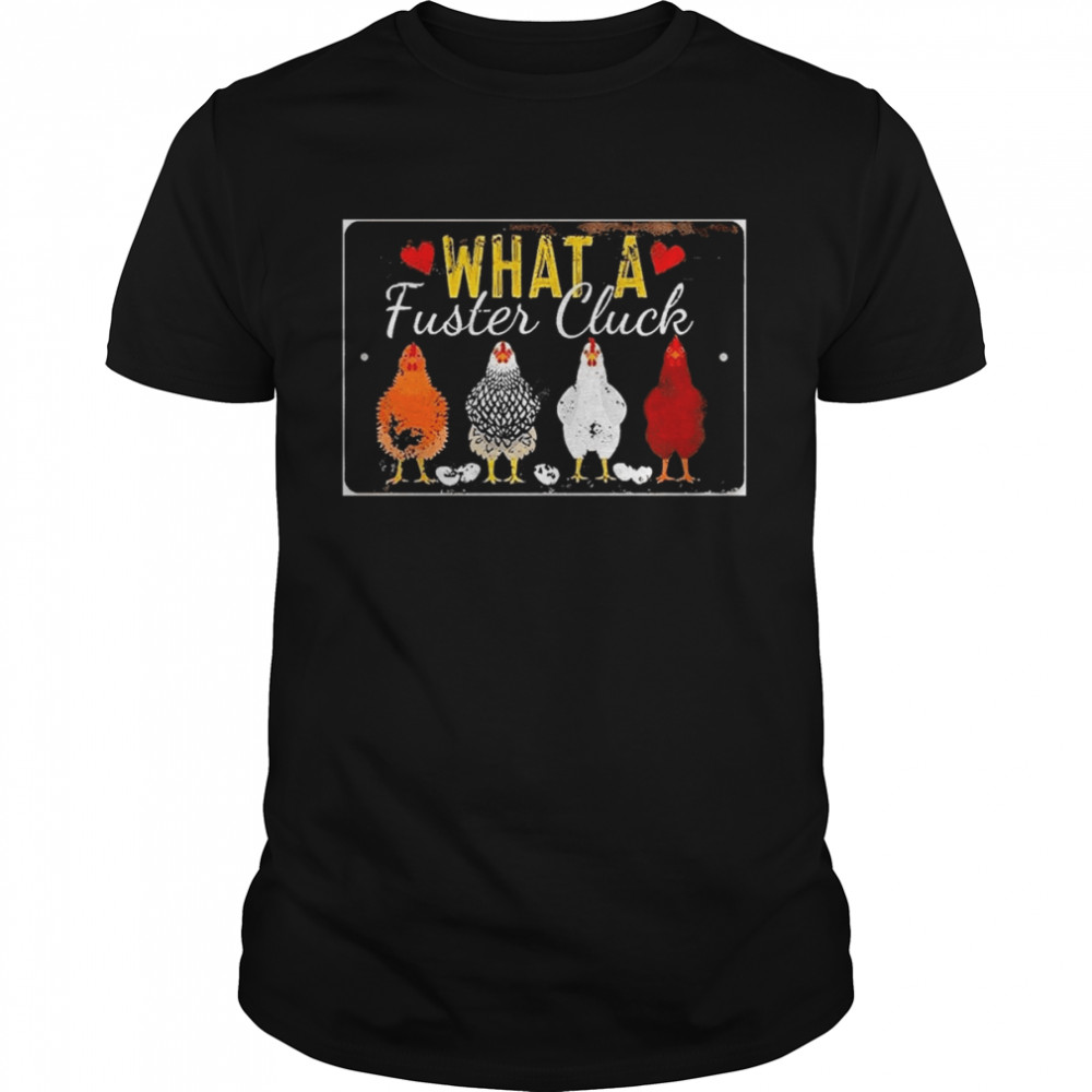 Chicken Coop What a Fuster Cluck Shirt
