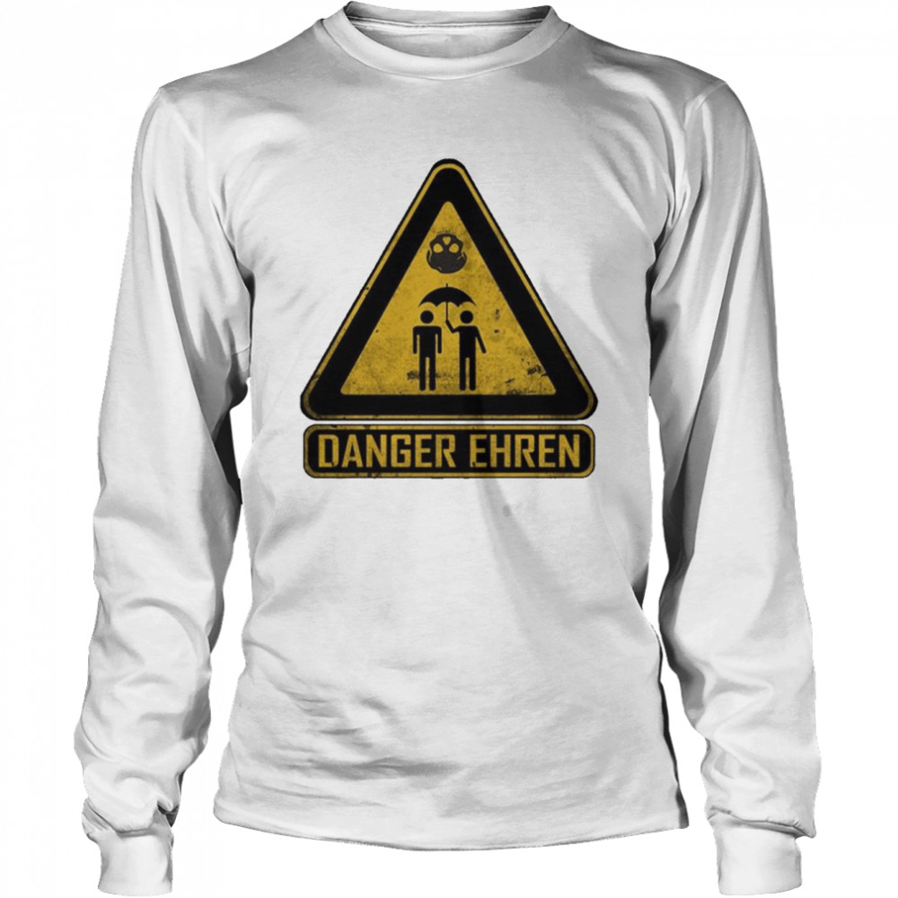 Danger Ehren Sign  Long Sleeved T-shirt