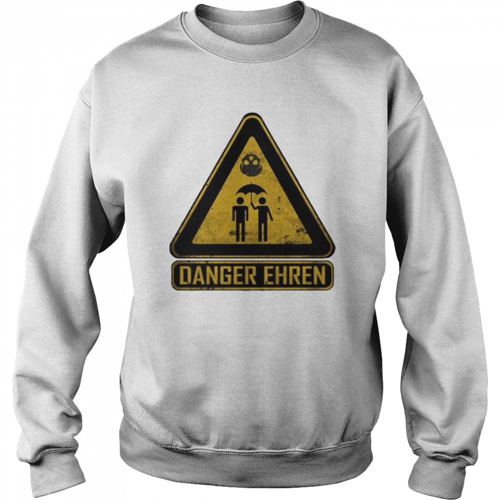 Danger Ehren Sign Unisex Sweatshirt