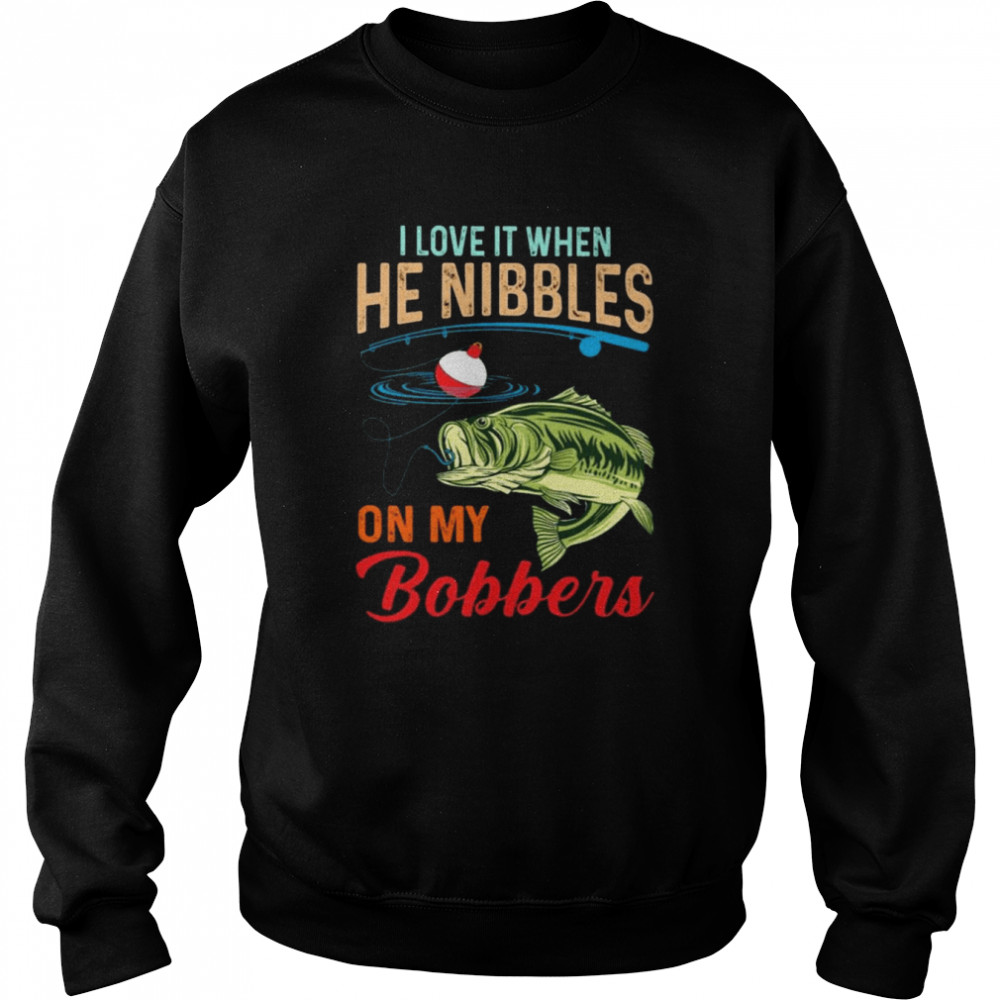 Fish I love it when he nibbles on my Bobbers shirt Unisex Sweatshirt