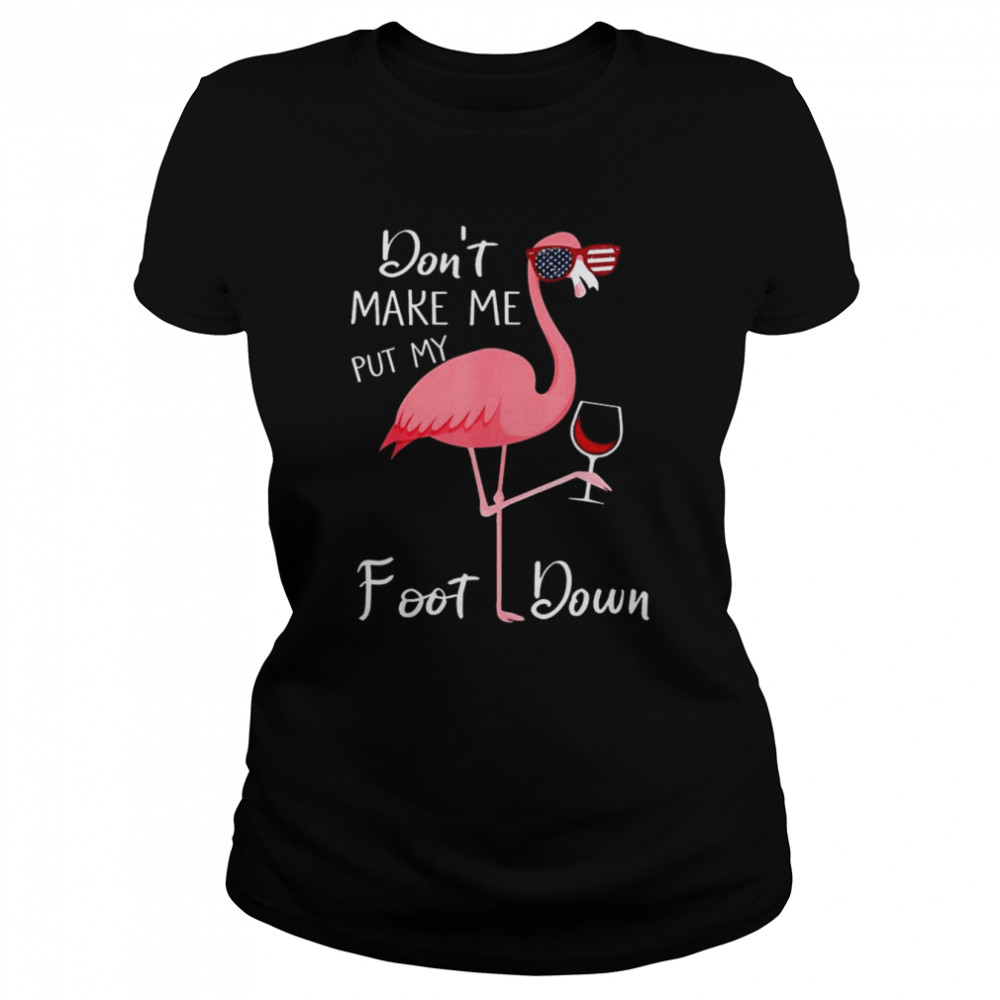 Flamingo don’t make me put my foot down 2022 shirt Classic Women's T-shirt