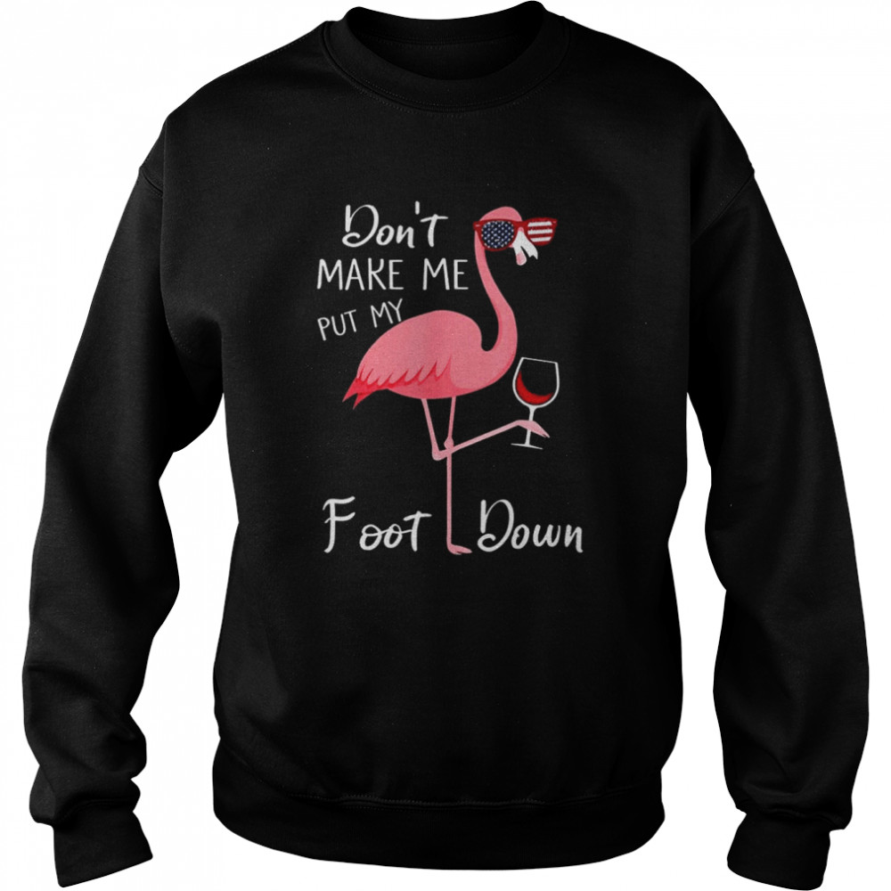 Flamingo don’t make me put my foot down 2022 shirt Unisex Sweatshirt