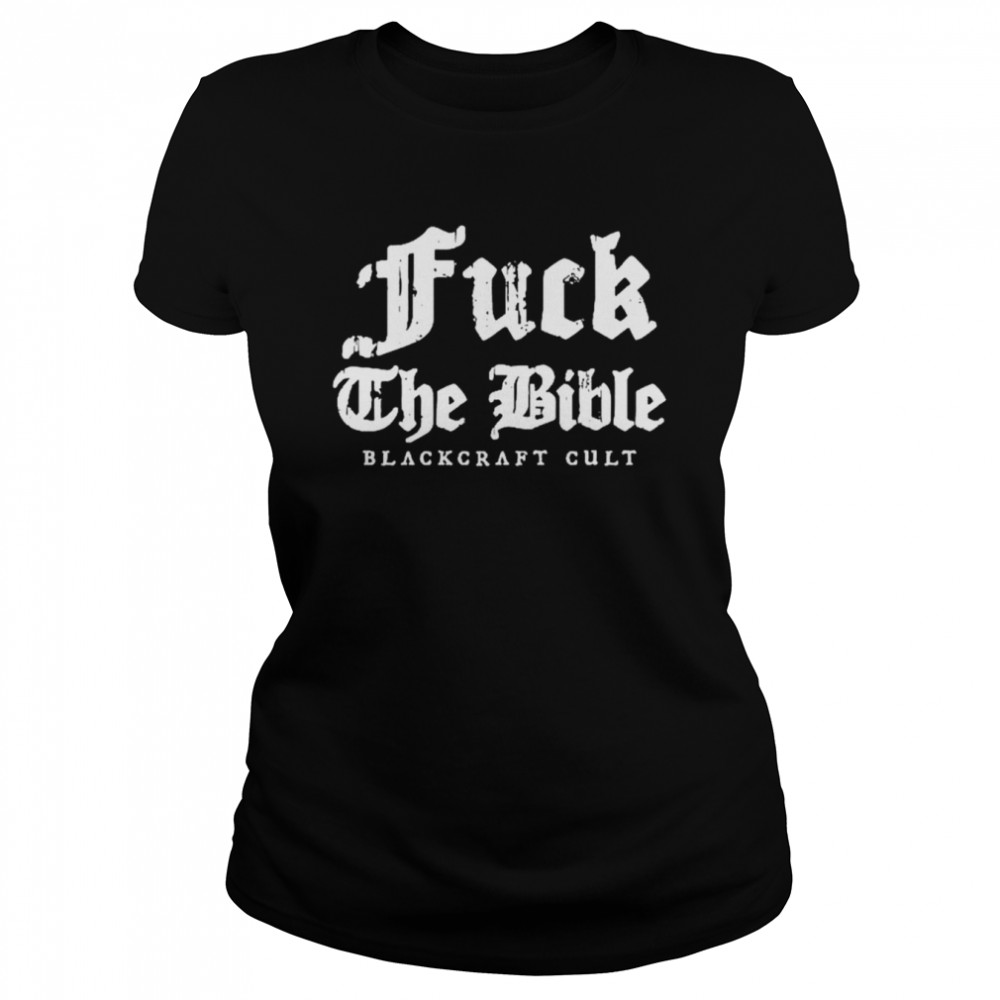 Fuck The Bible blackcraft cult shirt Classic Women's T-shirt