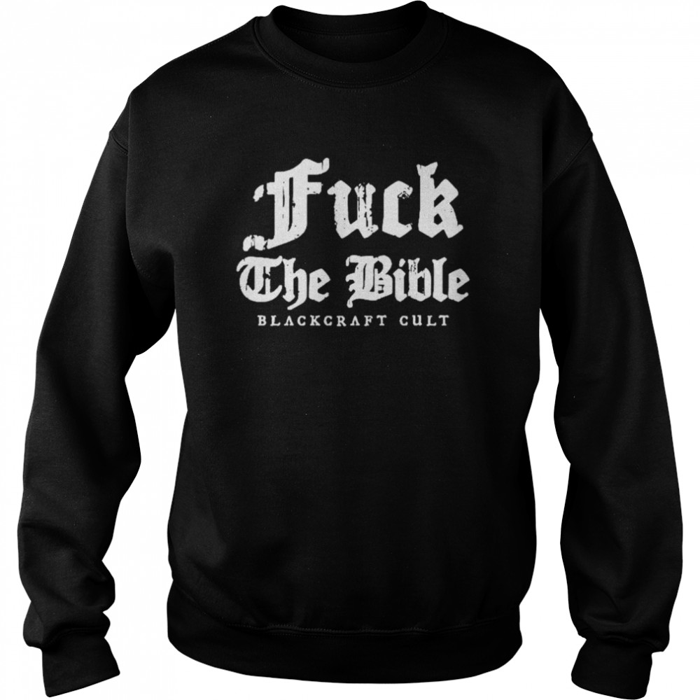 Fuck The Bible blackcraft cult shirt Unisex Sweatshirt