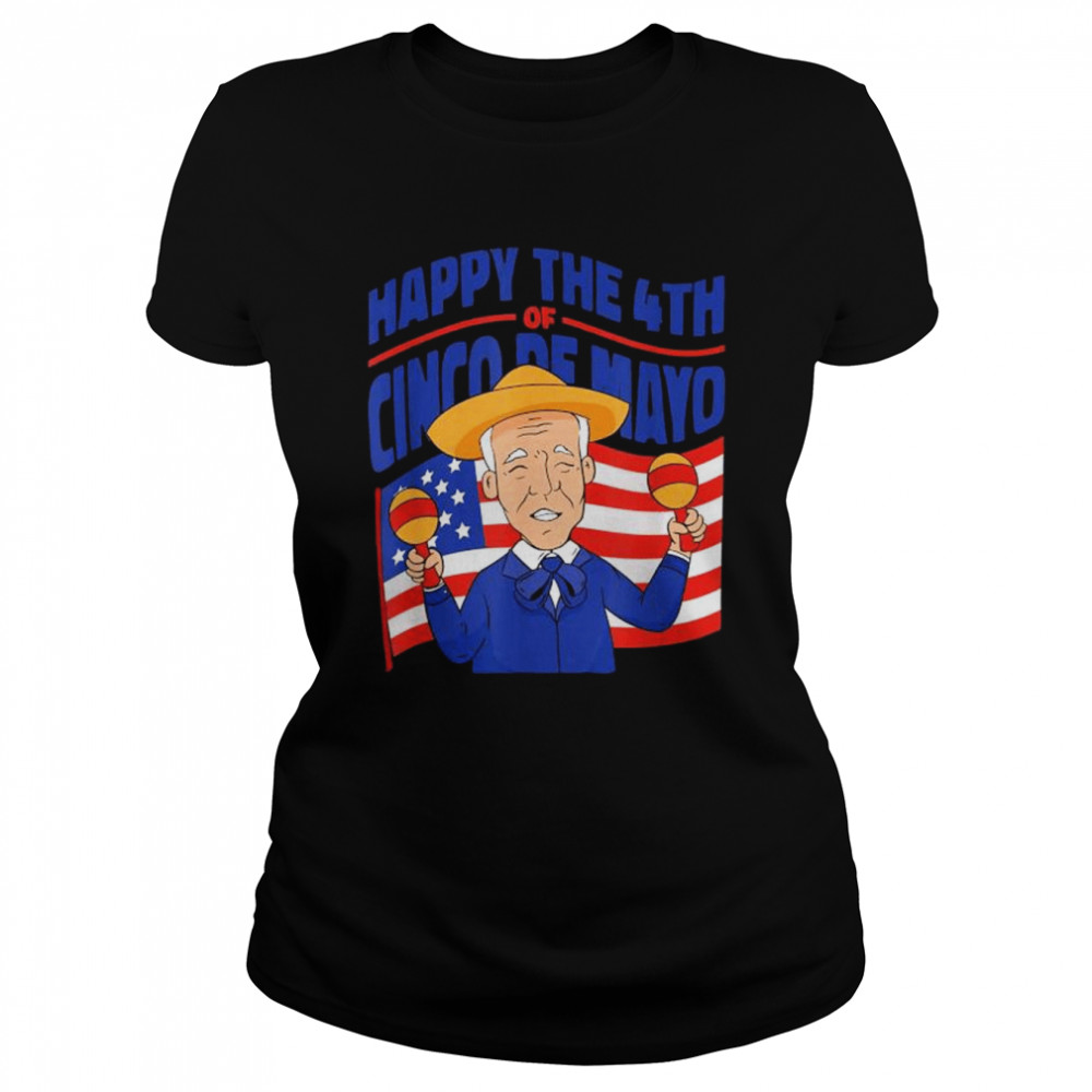 Happy the 4th of cinco de mayo joe biden 4th of july American flag shirt Classic Women's T-shirt
