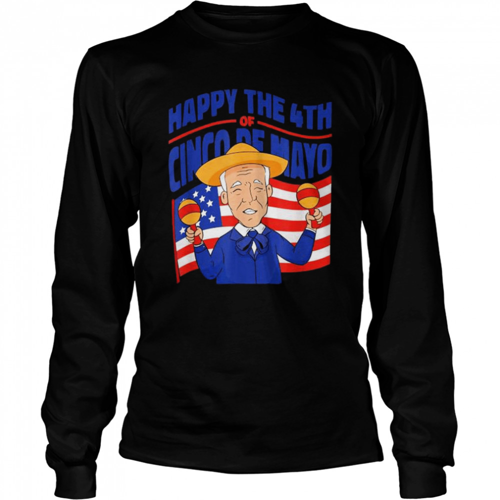 Happy the 4th of cinco de mayo joe biden 4th of july American flag shirt Long Sleeved T-shirt