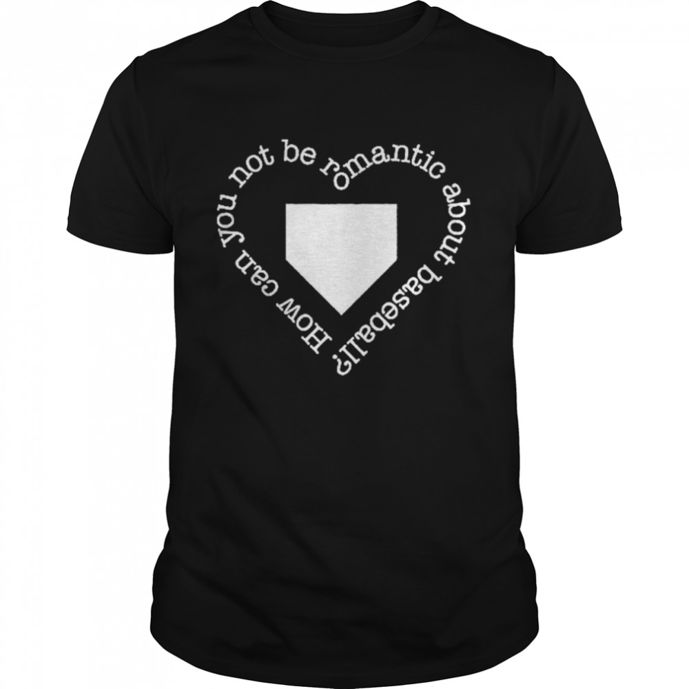 How Can You Not Be Romantic About Baseball shirt Classic Men's T-shirt