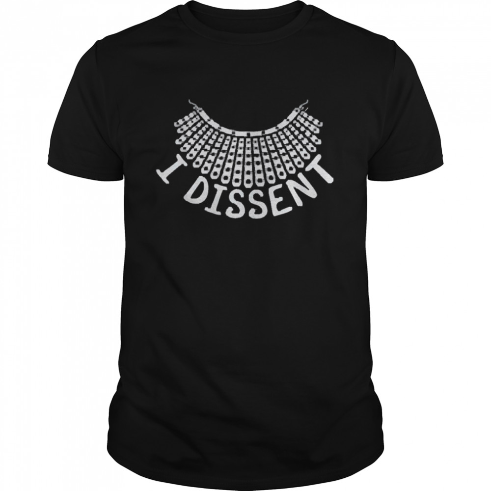 I dissent famous quote r.b.g. white collar 1973 shirt