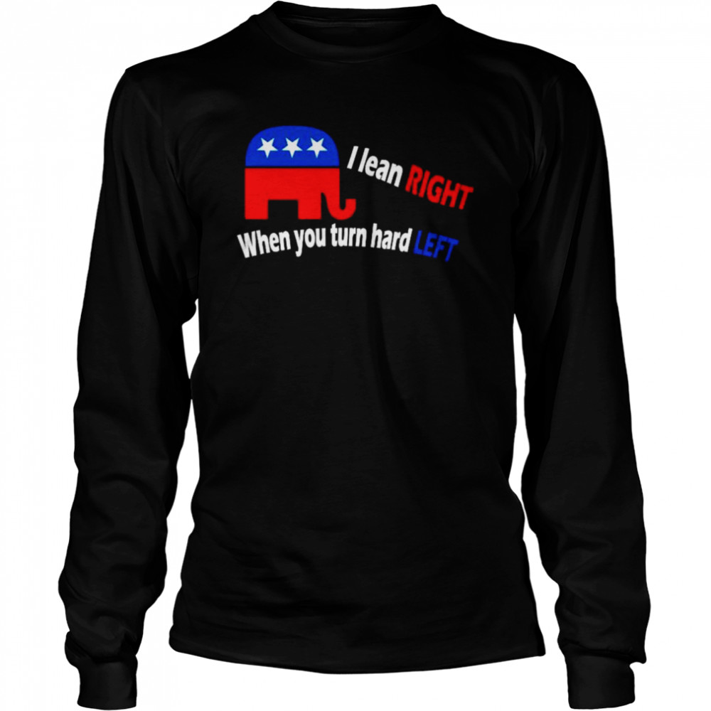 I lean right when you turn hard left shirt Long Sleeved T-shirt