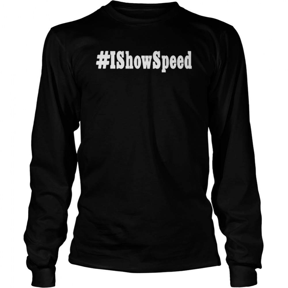 I show speed #Ishowspeed T-shirt Long Sleeved T-shirt